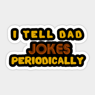 I Tell Dad Jokes Periodically Sticker